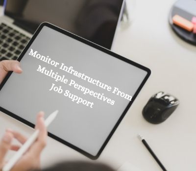Monitor Infrastructure From Multiple Perspectives Job Support